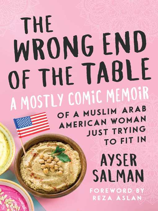 Title details for The Wrong End of the Table: a Mostly Comic Memoir of a Muslim Arab American Woman Just Trying to Fit in by Ayser Salman - Wait list